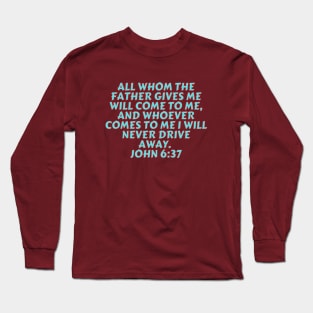 Bible Verse John 6:37 Long Sleeve T-Shirt